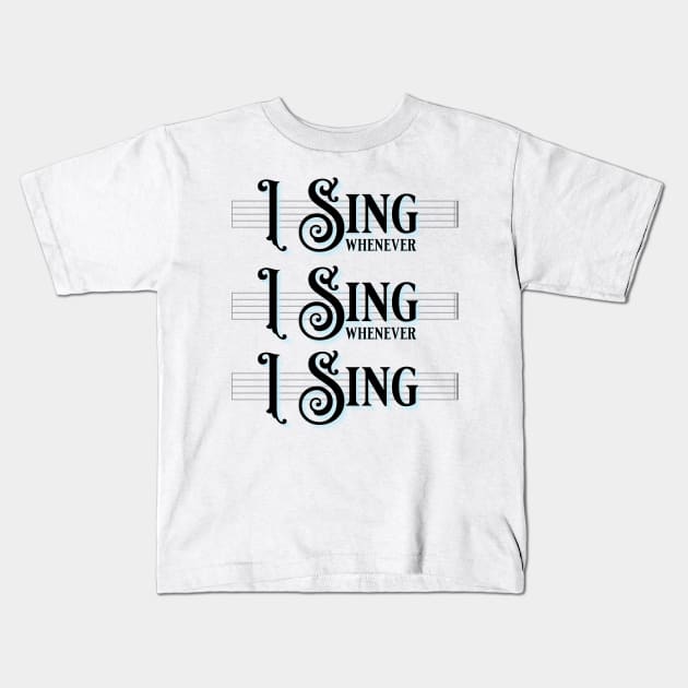 I Sing Whenever I Sing Whenever I Sing! Kids T-Shirt by TJWDraws